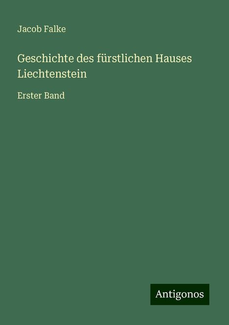 Jacob Falke: Geschichte des fürstlichen Hauses Liechtenstein, Buch