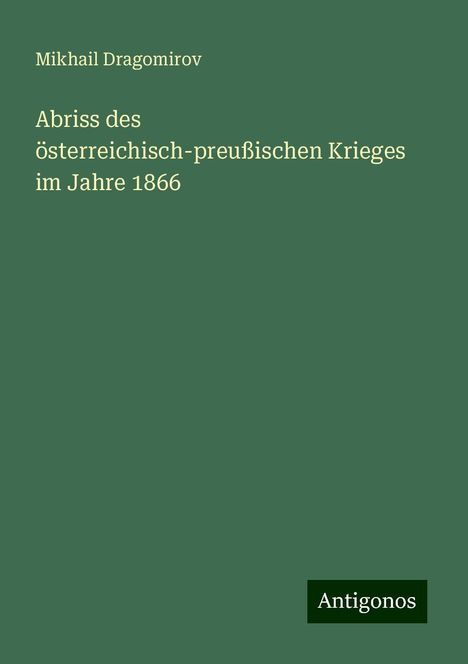 Mikhail Dragomirov: Abriss des österreichisch-preußischen Krieges im Jahre 1866, Buch