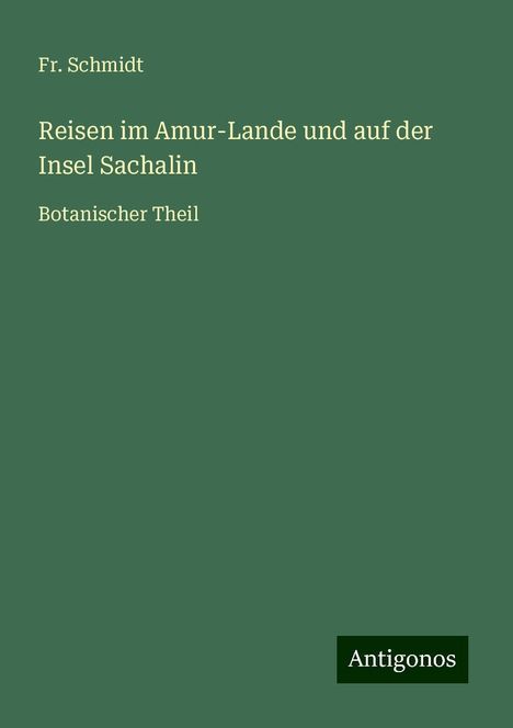 Fr. Schmidt: Reisen im Amur-Lande und auf der Insel Sachalin, Buch