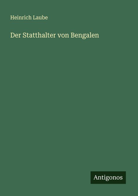Heinrich Laube: Der Statthalter von Bengalen, Buch