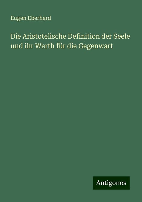 Eugen Eberhard: Die Aristotelische Definition der Seele und ihr Werth für die Gegenwart, Buch