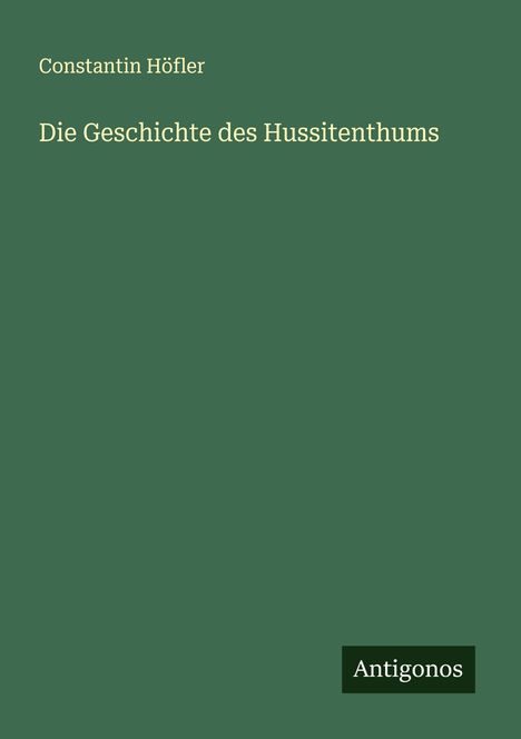 Constantin Höfler: Die Geschichte des Hussitenthums, Buch
