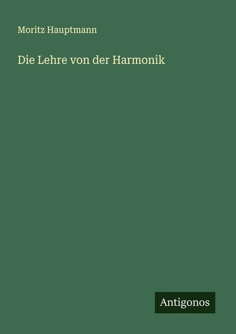 Moritz Hauptmann (1792-1868): Die Lehre von der Harmonik, Buch