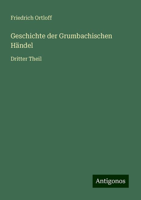 Friedrich Ortloff: Geschichte der Grumbachischen Händel, Buch