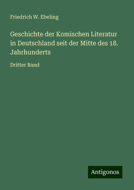 Friedrich W. Ebeling: Geschichte der Komischen Literatur in Deutschland seit der Mitte des 18. Jahrhunderts, Buch