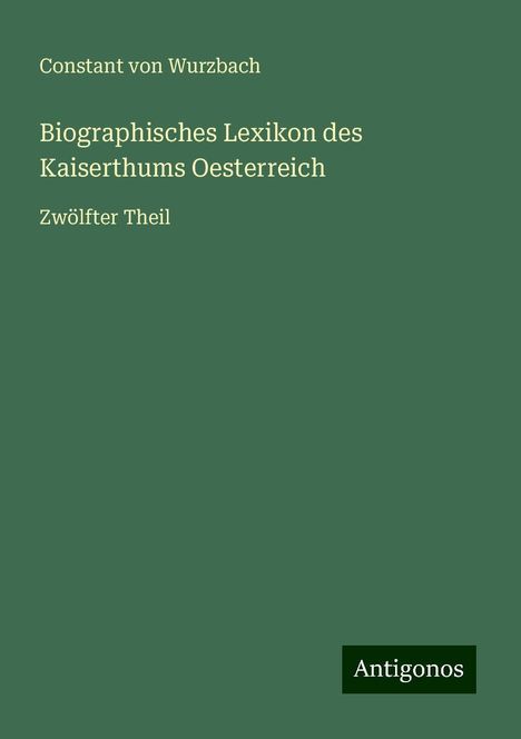 Constant Von Wurzbach: Biographisches Lexikon des Kaiserthums Oesterreich, Buch