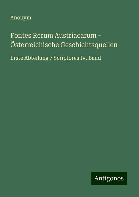 Anonym: Fontes Rerum Austriacarum - Österreichische Geschichtsquellen, Buch