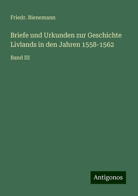 Friedr. Bienemann: Bienemann, F: Briefe und Urkunden zur Geschichte Livlands in, Buch