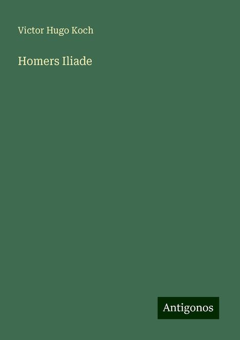 Victor Hugo Koch: Homers Iliade, Buch