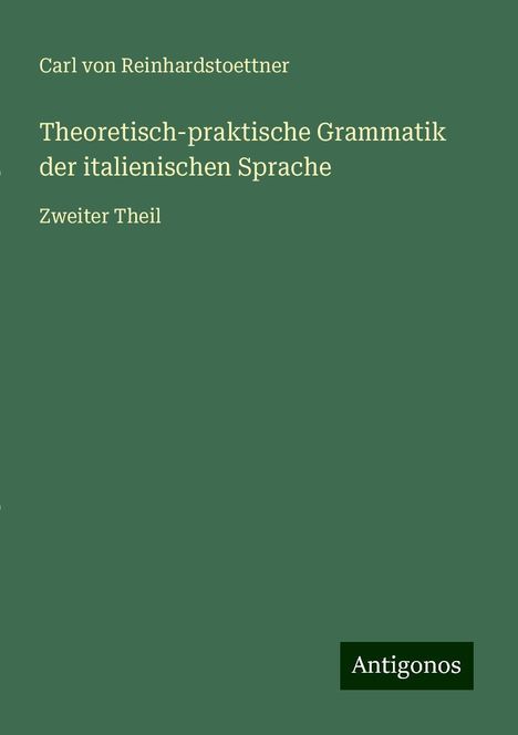Carl Von Reinhardstoettner: Theoretisch-praktische Grammatik der italienischen Sprache, Buch