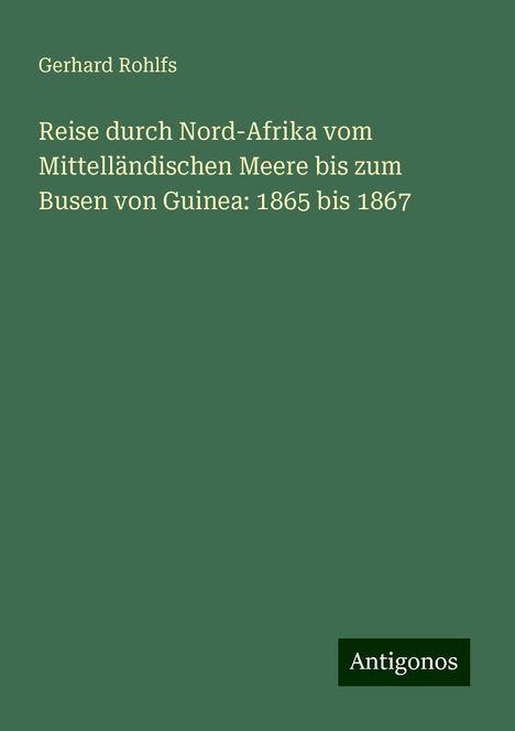 Gerhard Rohlfs: Reise durch Nord-Afrika vom Mittelländischen Meere bis zum Busen von Guinea: 1865 bis 1867, Buch