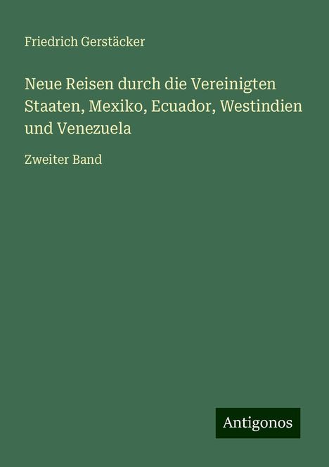 Friedrich Gerstäcker: Neue Reisen durch die Vereinigten Staaten, Mexiko, Ecuador, Westindien und Venezuela, Buch