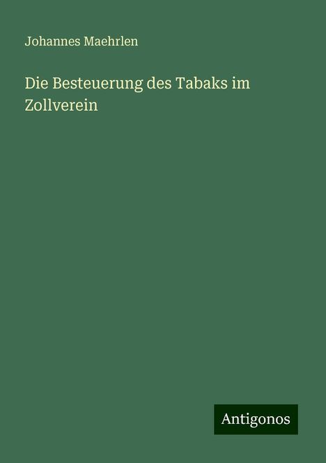Johannes Maehrlen: Die Besteuerung des Tabaks im Zollverein, Buch
