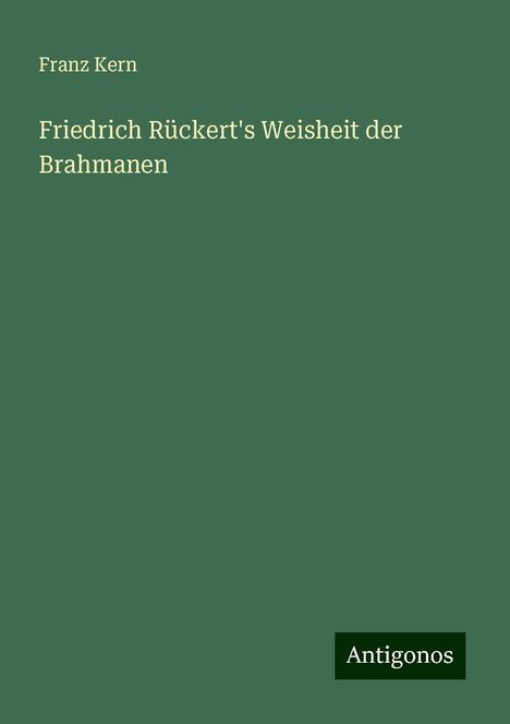 Franz Kern: Friedrich Rückert's Weisheit der Brahmanen, Buch