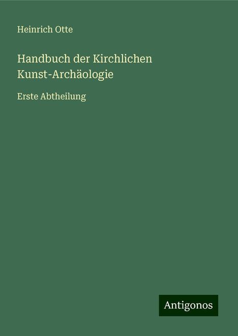 Heinrich Otte: Otte, H: Handbuch der Kirchlichen Kunst-Archäologie, Buch