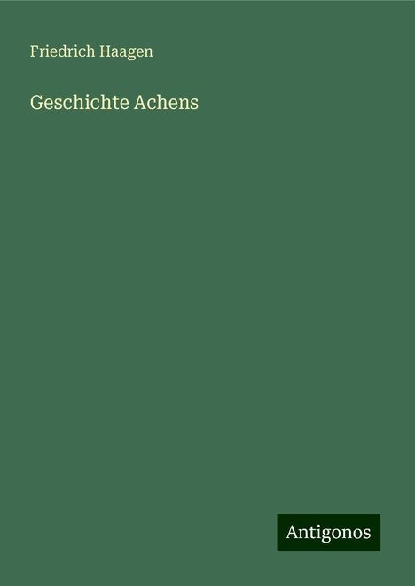 Friedrich Haagen: Geschichte Achens, Buch