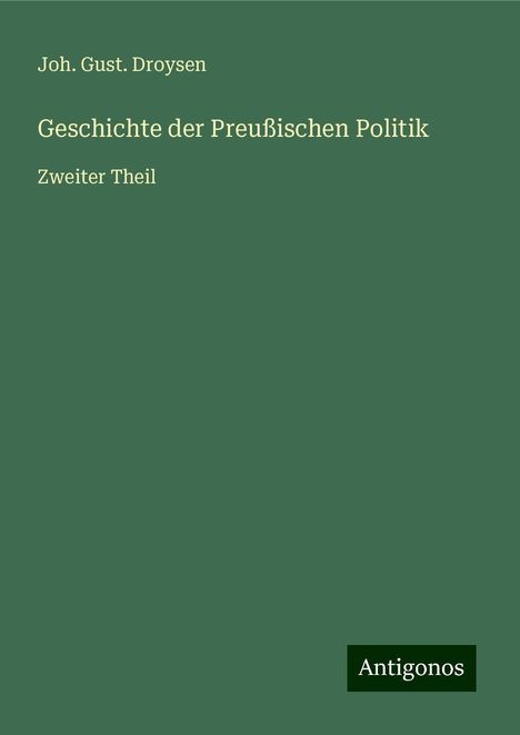 Joh. Gust. Droysen: Geschichte der Preußischen Politik, Buch