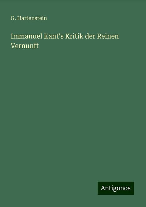 G. Hartenstein: Immanuel Kant's Kritik der Reinen Vernunft, Buch