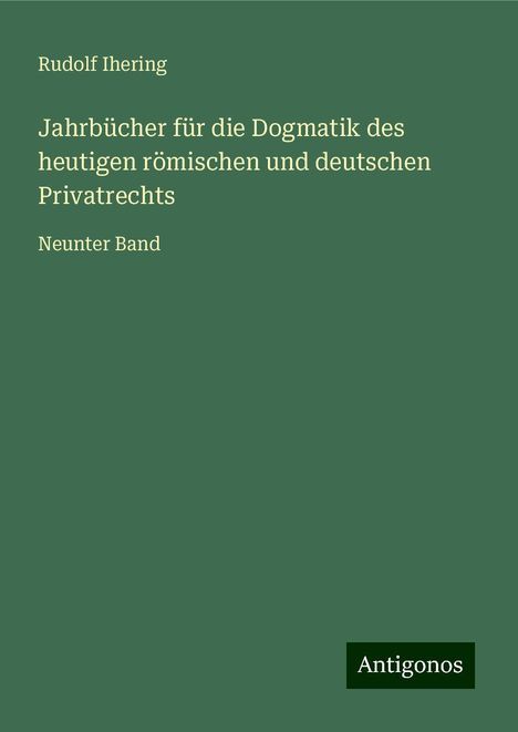 Rudolf Ihering: Ihering, R: Jahrbücher für die Dogmatik des heutigen römisch, Buch