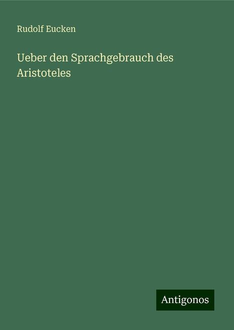 Rudolf Eucken: Ueber den Sprachgebrauch des Aristoteles, Buch