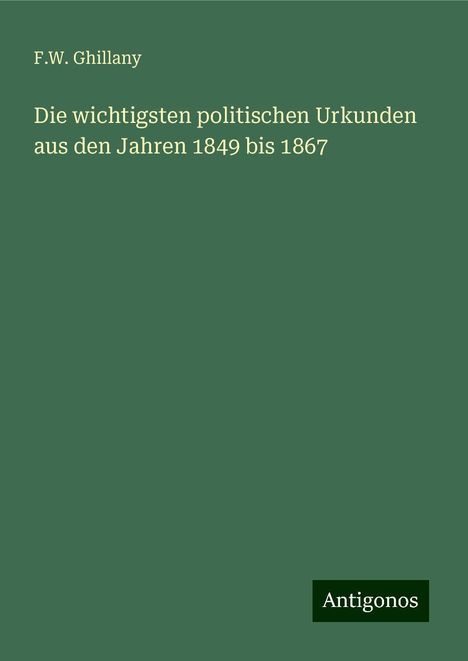 F. W. Ghillany: Die wichtigsten politischen Urkunden aus den Jahren 1849 bis 1867, Buch