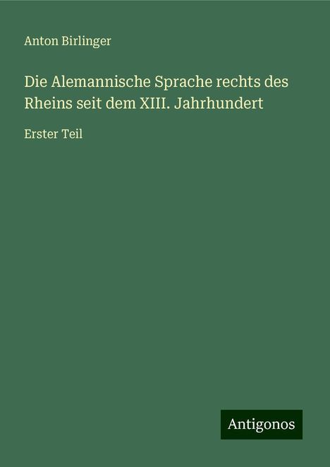 Anton Birlinger: Die Alemannische Sprache rechts des Rheins seit dem XIII. Jahrhundert, Buch