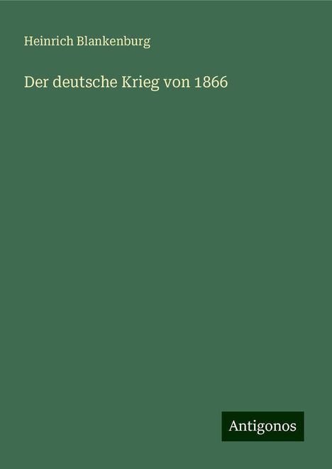 Heinrich Blankenburg: Der deutsche Krieg von 1866, Buch
