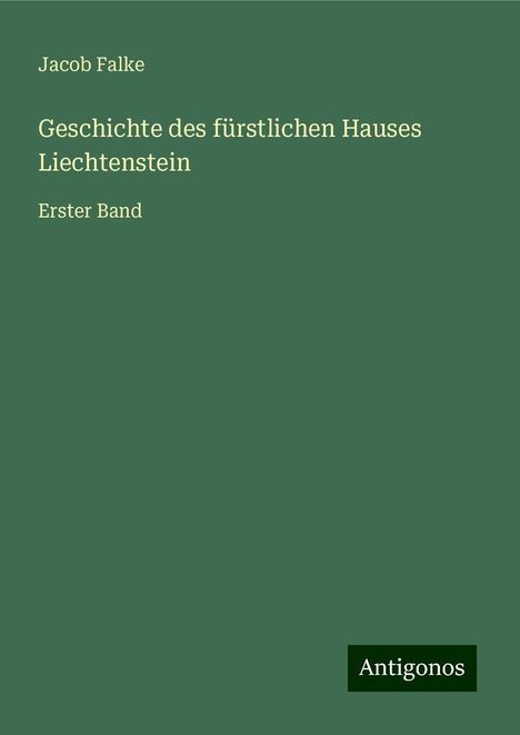 Jacob Falke: Falke, J: Geschichte des fürstlichen Hauses Liechtenstein, Buch