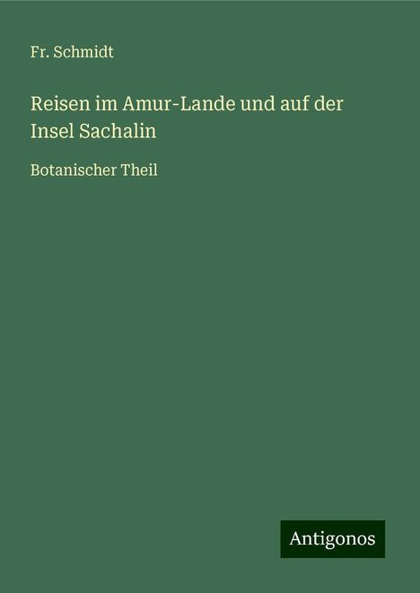 Fr. Schmidt: Reisen im Amur-Lande und auf der Insel Sachalin, Buch