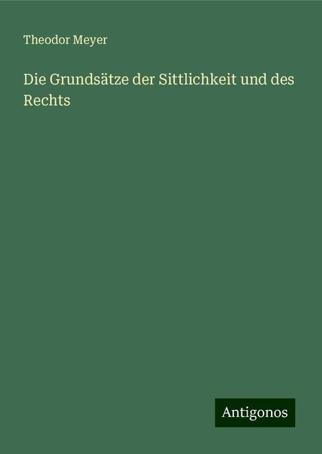 Theodor Meyer: Die Grundsätze der Sittlichkeit und des Rechts, Buch