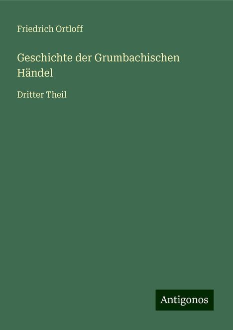 Friedrich Ortloff: Geschichte der Grumbachischen Händel, Buch