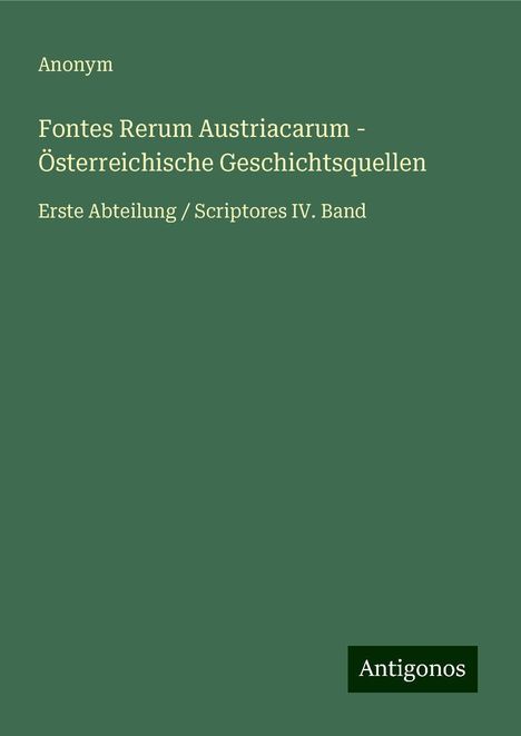 Anonym: Fontes Rerum Austriacarum - Österreichische Geschichtsquellen, Buch