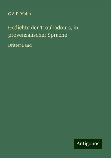C. A. F. Mahn: Gedichte der Troubadours, in provenzalischer Sprache, Buch