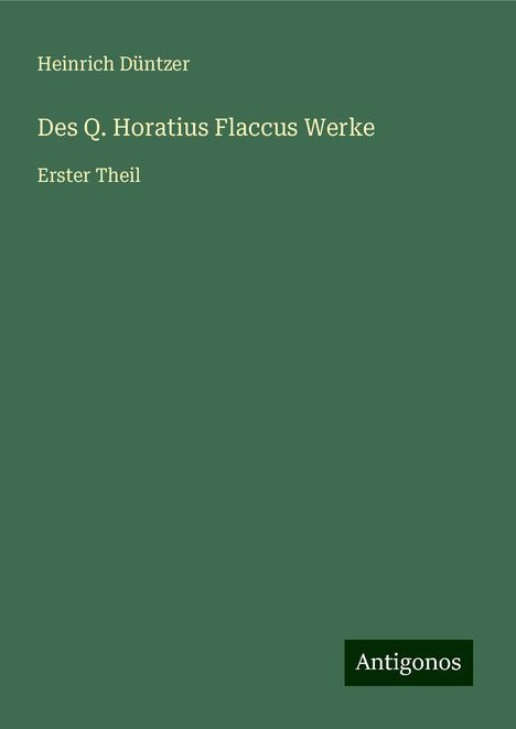 Heinrich Düntzer: Des Q. Horatius Flaccus Werke, Buch