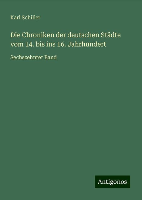 Karl Schiller: Die Chroniken der deutschen Städte vom 14. bis ins 16. Jahrhundert, Buch