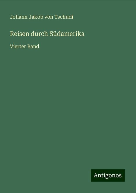 Johann Jakob Von Tschudi: Reisen durch Südamerika, Buch