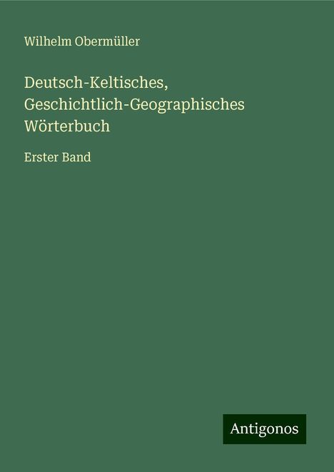 Wilhelm Obermüller: Deutsch-Keltisches, Geschichtlich-Geographisches Wörterbuch, Buch