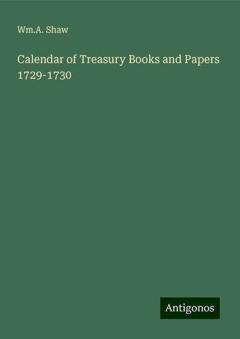 Wm. A. Shaw: Calendar of Treasury Books and Papers 1729-1730, Buch