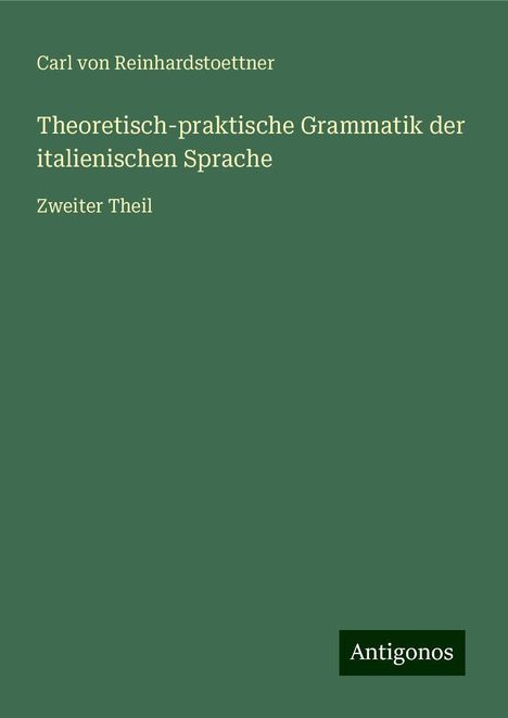 Carl Von Reinhardstoettner: Theoretisch-praktische Grammatik der italienischen Sprache, Buch