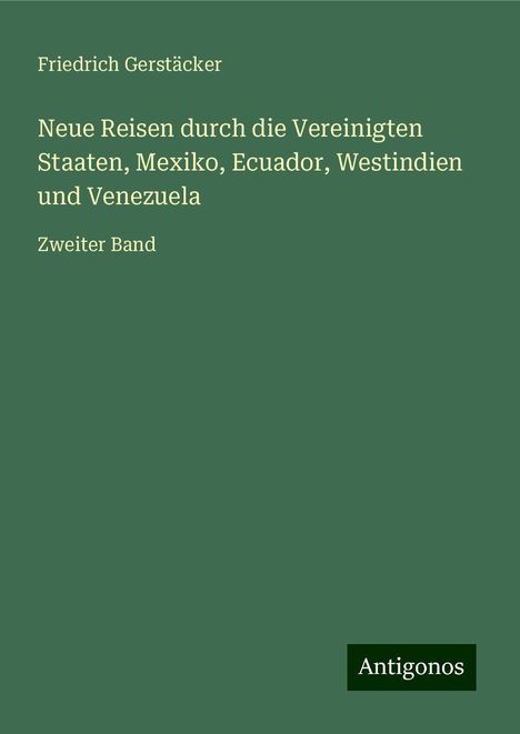 Friedrich Gerstäcker: Neue Reisen durch die Vereinigten Staaten, Mexiko, Ecuador, Westindien und Venezuela, Buch