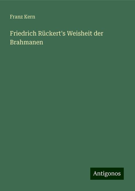 Franz Kern: Friedrich Rückert's Weisheit der Brahmanen, Buch
