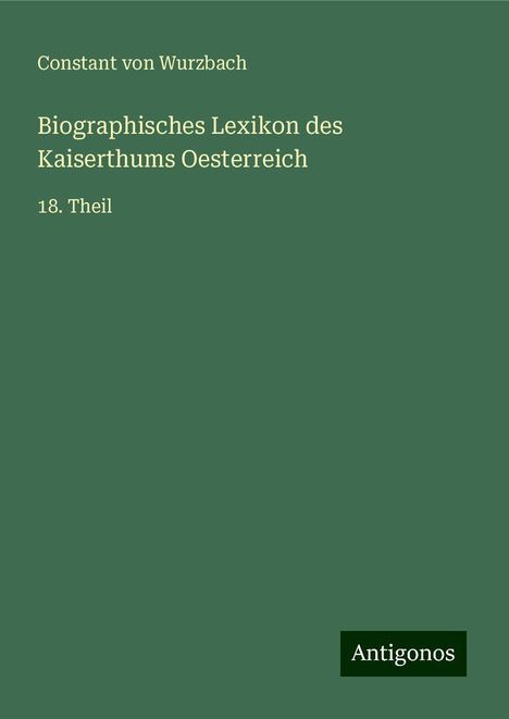Constant Von Wurzbach: Wurzbach, C: Biographisches Lexikon des Kaiserthums Oesterre, Buch