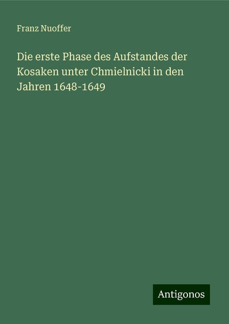 Franz Nuoffer: Die erste Phase des Aufstandes der Kosaken unter Chmielnicki in den Jahren 1648-1649, Buch