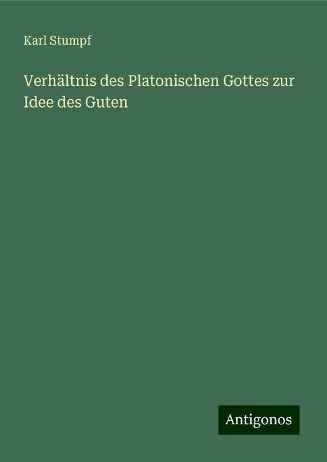 Karl Stumpf: Verhältnis des Platonischen Gottes zur Idee des Guten, Buch