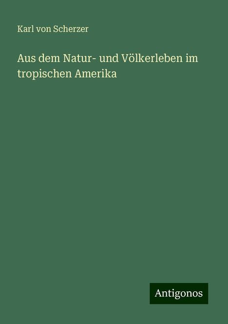 Karl Von Scherzer: Scherzer, K: Aus dem Natur- und Völkerleben im tropischen Am, Buch