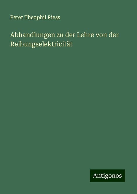 Peter Theophil Riess: Abhandlungen zu der Lehre von der Reibungselektricität, Buch
