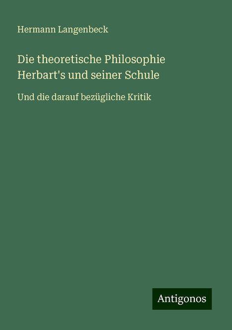 Hermann Langenbeck: Die theoretische Philosophie Herbart's und seiner Schule, Buch