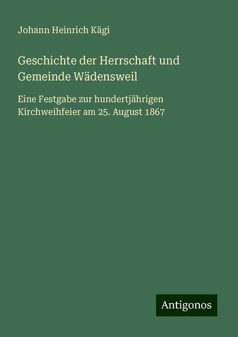 Johann Heinrich Kägi: Geschichte der Herrschaft und Gemeinde Wädensweil, Buch