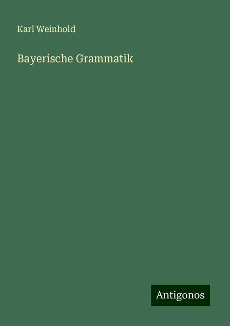 Karl Weinhold: Bayerische Grammatik, Buch