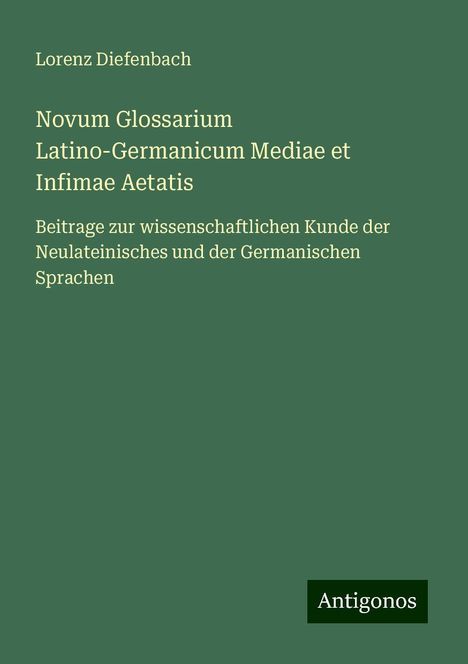 Lorenz Diefenbach: Novum Glossarium Latino-Germanicum Mediae et Infimae Aetatis, Buch